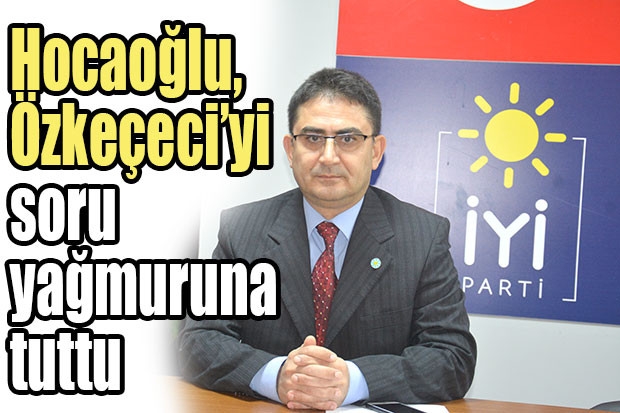 Hocaoğlu, Özkeçeci’yi soru yağmuruna tuttu