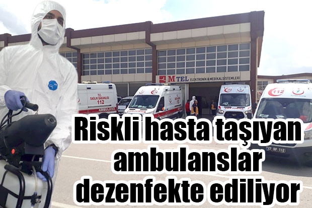 Riskli hasta taşıyan ambulanslar dezenfekte ediliyor