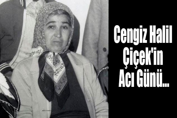 Cengiz Halil Çiçek'in Acı Günü...