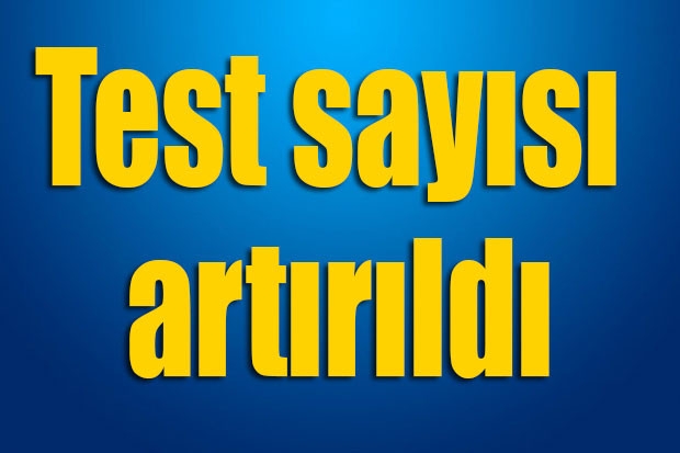 Test sayısı artırıldı