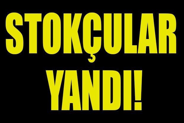 STOKÇULAR YANDI!