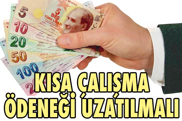 KISA ÇALIŞMA ÖDENEĞİ UZATILMALI