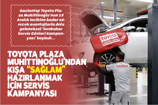 Toyota Plaza Muhittinoğlu’ndan Kışa “Sağlam” Hazırlanmak İçin Servis Kampanyası