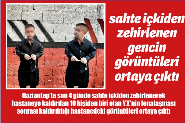 Sahte içkiden zehirlenen gencin görüntüleri ortaya çıktı