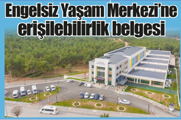 Engelsiz Yaşam Merkezi’ne erişilebilirlik belgesi