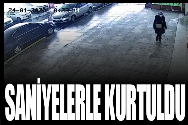 SANİYELERLE KURTULDU