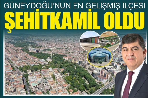 GÜNEYDOĞU'NUN EN GELİŞMİŞ İLÇESİ ŞEHİTKAMİL OLDU