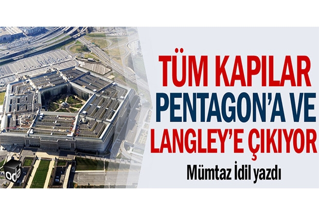 Mümtaz İdil yazdı: Tüm kapılar Pentagon’a ve Langley’e çıkıyor