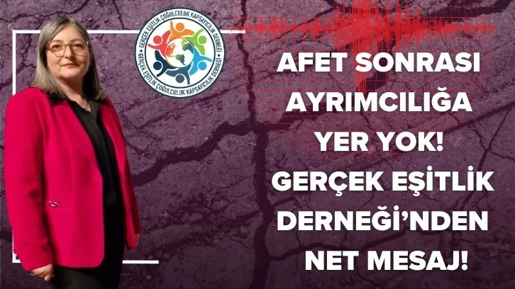 Afet Sonrası Ayrımcılığa Yer Yok! Gerçek Eşitlik Derneği’nden Net Mesaj