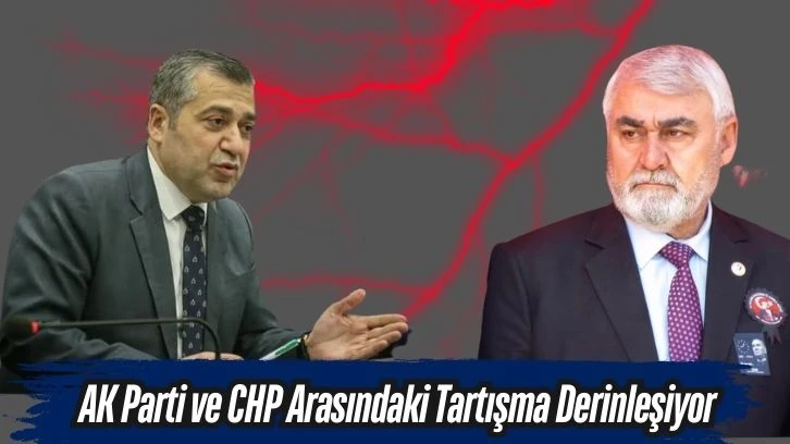 AK Parti ve CHP Arasındaki Tartışma Derinleşiyor