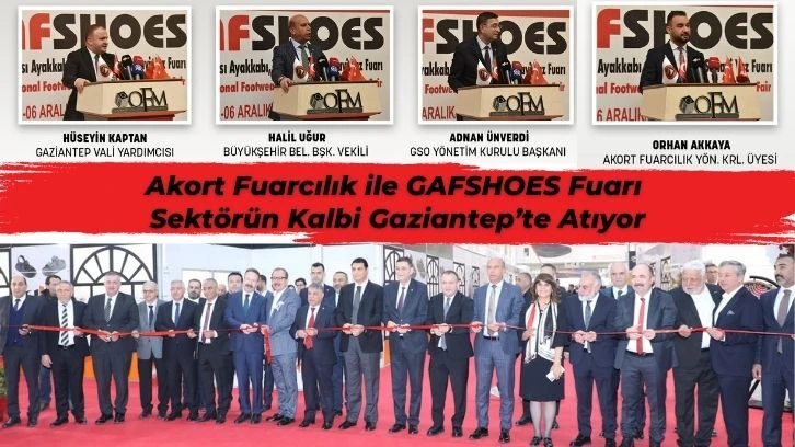 Akort Fuarcılık ile GAFSHOES Fuarı Sektörün Kalbi Gaziantep’te Atıyor