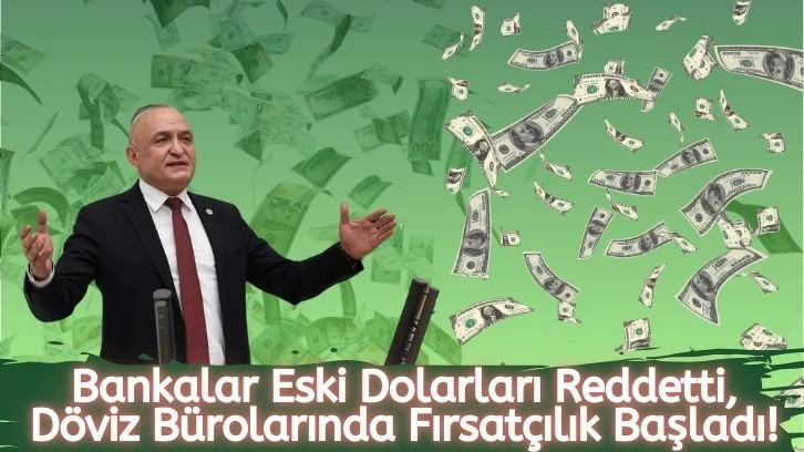 Bankalar Eski Dolarları Reddetti, Döviz Bürolarında Fırsatçılık Başladı!