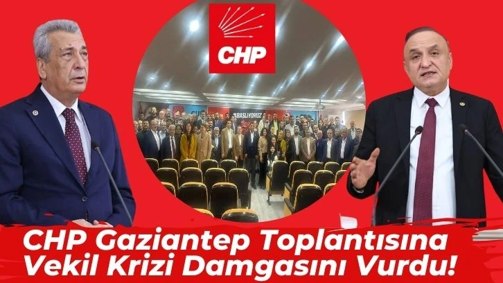 CHP Gaziantep Toplantısına Vekil Krizi Damgasını Vurdu!