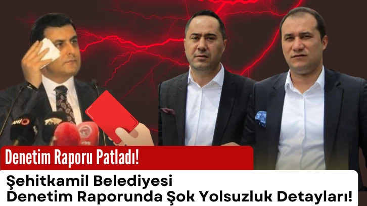 Denetim Raporu Patladı! Şehitkamil Belediyesi’nde Usulsüzlük, Rant, Yandaş İhaleler!