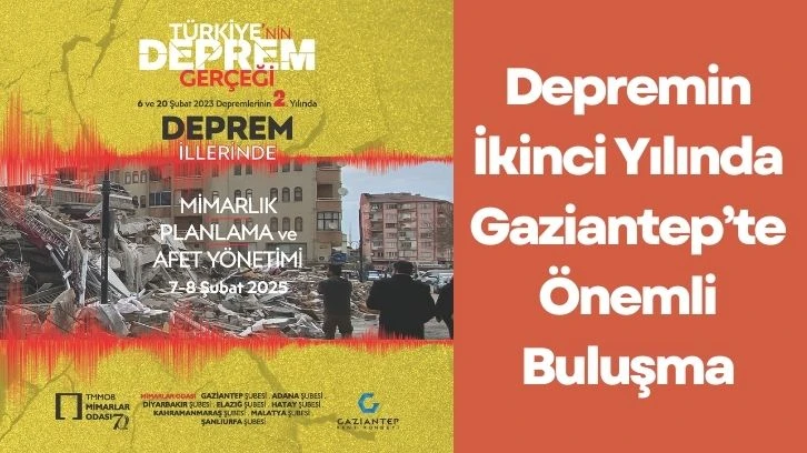 Depremin İkinci Yılında Gaziantep’te Önemli Buluşma