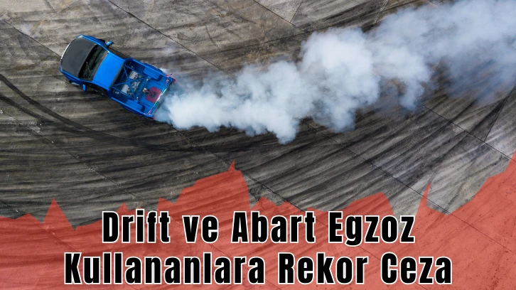 Drift ve Abart Egzoz Kullananlara Rekor Ceza