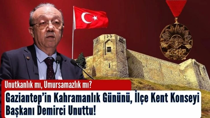 Gaziantep’in Kahramanlık Gününü, İlçe Kent Konseyi Başkanı Demirci Unuttu! 