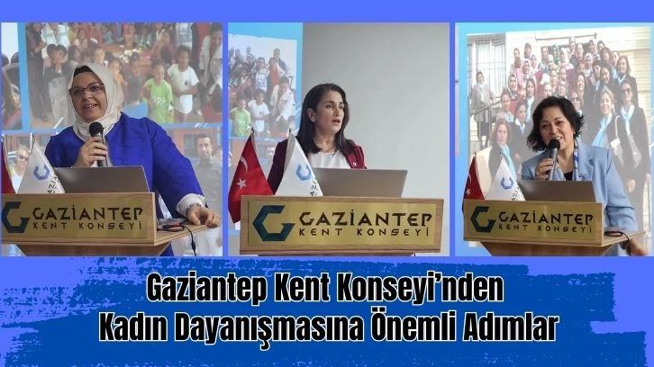 Gaziantep Kent Konseyi’nden  Kadın Dayanışmasına Önemli Adımlar