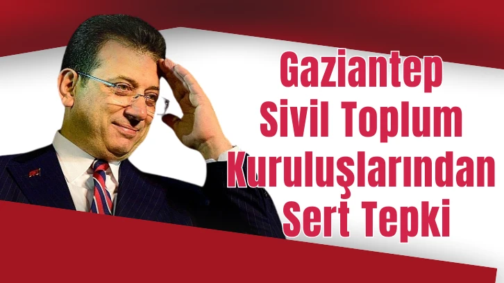 Gaziantep Sivil Toplum Kuruluşlarından Sert Tepki