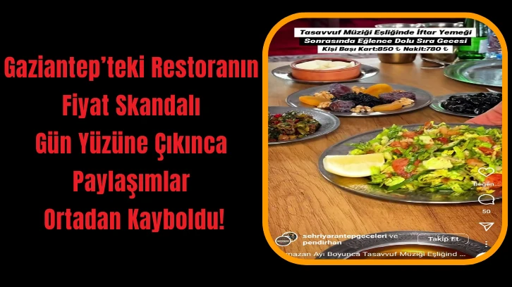 Gaziantep’teki Restoranın Fiyat Skandalı Gün Yüzüne Çıkınca Paylaşımlar Ortadan Kayboldu!