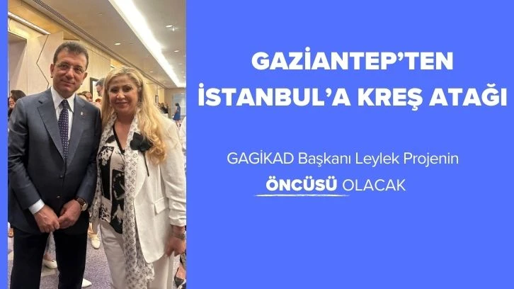 Gaziantep’ten İstanbul’a Kreş Atağı