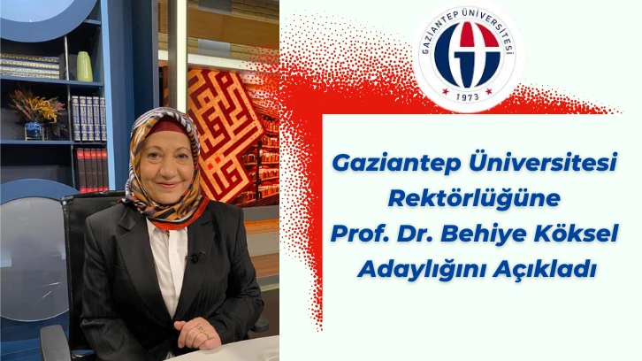 Gaziantep Üniversitesi Rektörlüğüne Prof. Dr. Behiye Köksel Adaylığını Açıkladı