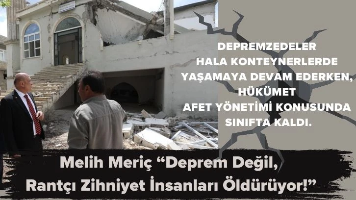 Melih Meriç “Deprem Değil, Rantçı Zihniyet İnsanları Öldürüyor!”