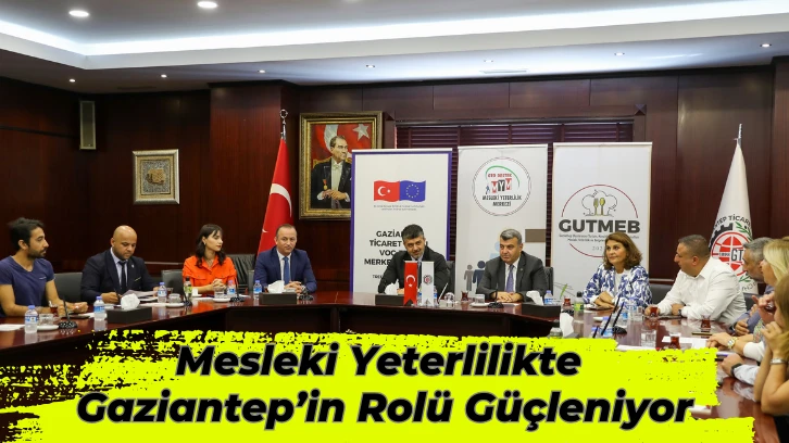 Mesleki Yeterlilikte Gaziantep’in Rolü Güçleniyor