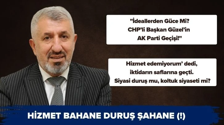 "İdeallerden Güce Mi? CHP’li Başkan Güzel’in  AK Parti Geçişi!"