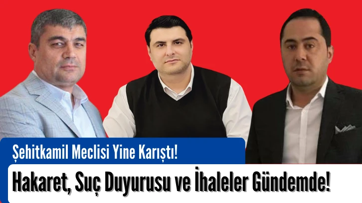 Şehitkamil Meclisi Karıştı! Hakaret, Suç Duyurusu ve İhaleler Gündemde!