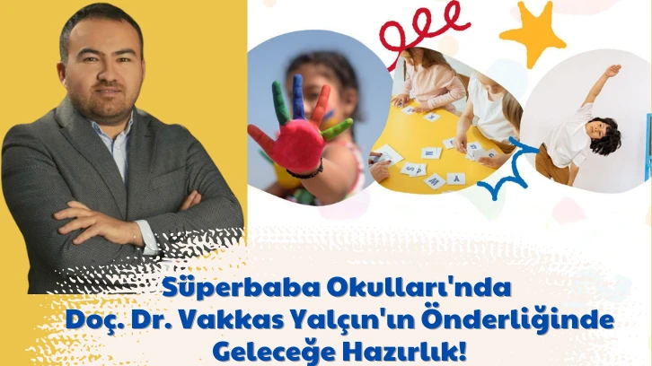 Süperbaba Okulları'nda Doç. Dr. Vakkas Yalçın'ın Önderliğinde Geleceğe Hazırlık!