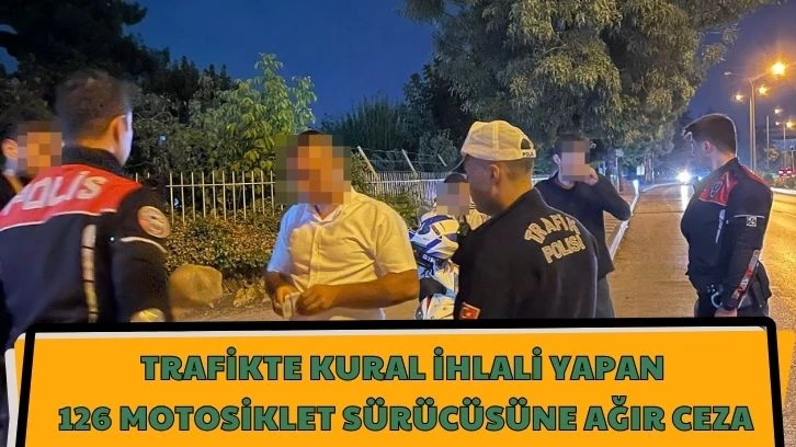 Trafikte Kural İhlali Yapan 126 Motosiklet Sürücüsüne Ağır Ceza