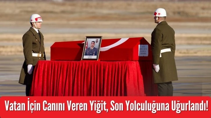 Vatan İçin Canını Veren Yiğit, Son Yolculuğuna Uğurlandı!