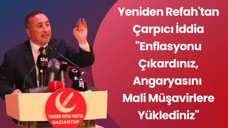 Yeniden Refah'tan Çarpıcı İddia &quot;Enflasyonu Çıkardınız, Angaryasını Mali Müşavirlere Yüklediniz&quot;