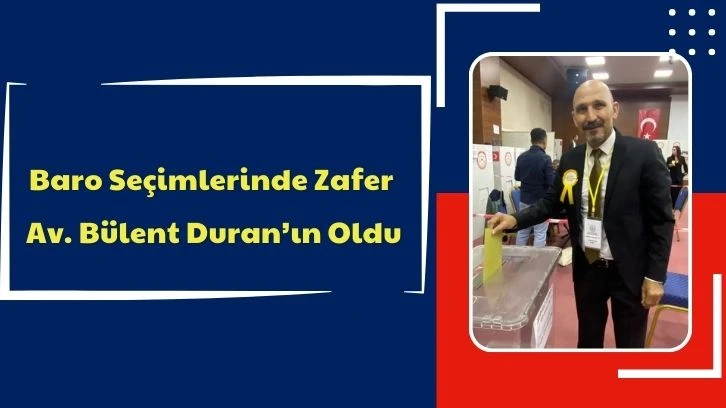 Baro Seçimlerinde Zafer Av. Bülent Duran’ın Oldu