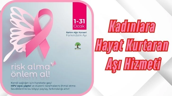 Kadınlara Hayat Kurtaran Aşı Hizmeti