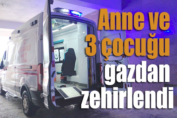 Anne ve 3 çocuğu gazdan zehirlendi