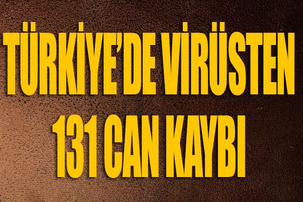 Türkiye’de korona virüs sebebi ile vefat edenlerin sayısı 131 oldu