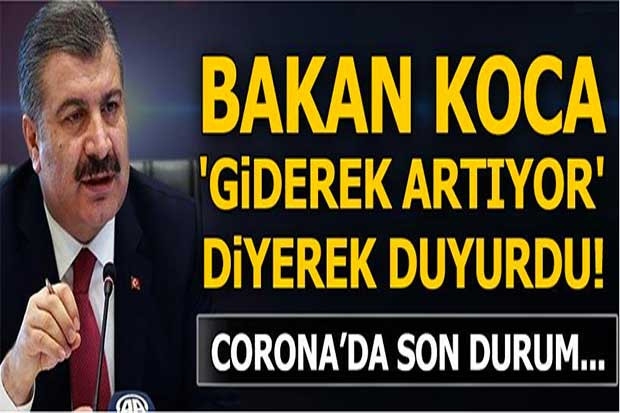 Bakan Koca, "giderek artıyor" diyerek corona virüste son durumu açıkladı