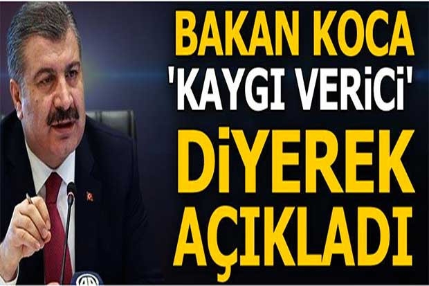 Bakan Koca 'kaygı verici' diyerek açıkladı