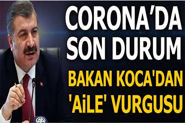 Corona virüste son durum! Bakan Koca'dan 'aile' vurgusu...