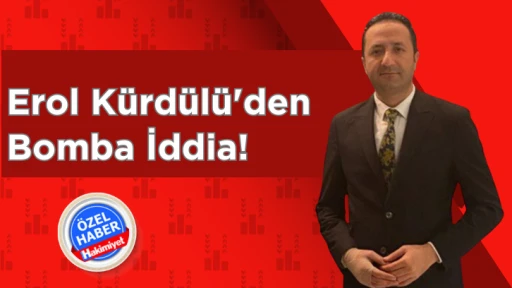 Ali Erol Kürdülü'den Bomba İddia!