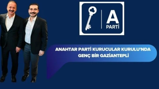 Anahtar Parti Kurucular Kurulu'nda Genç Bir Gaziantepli