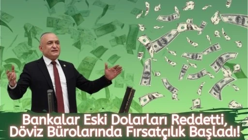 Bankalar Eski Dolarları Reddetti, Döviz Bürolarında Fırsatçılık Başladı!