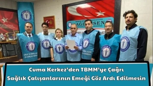 Cuma Kerkez’den TBMM’ye Çağrı: Sağlık Çalışanlarının Emeği Göz Ardı Edilmesin