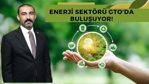 Enerji Sektörü GTO’da Buluşuyor!