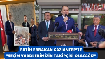 Fatih Erbakan Gaziantep’te: “Seçim Vaadlerimizin Takipçisi Olacağız”