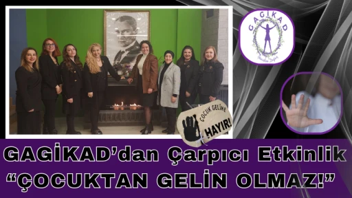 GAGİKAD’dan Çarpıcı Etkinlik “ÇOCUKTAN GELİN OLMAZ!”