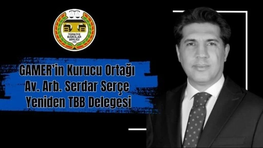 GAMER’in Kurucu Ortağı Av. Arb. Serdar Serçe Yeniden TBB Delegesi