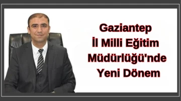 Gaziantep İl Milli Eğitim Müdürlüğü'nde Yeni Dönem